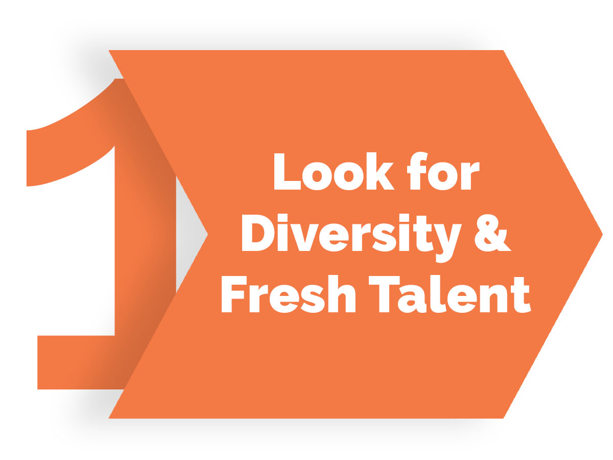 Look for Diversity and Fresh Talent